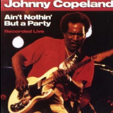 Johnny Copeland - Ain't Nothin' But A Party '1987