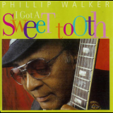 Phillip Walker - I Got A Sweet Tooth '1998 