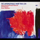 Niels-henning Orsted Pedersen Trio - The Unforgettable Nhop Trio Live '2007