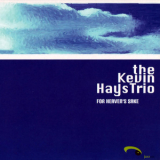 Kevin Hays Trio - For Heaven's Sake '2005