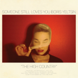 Someone Still Loves You Boris Yeltsin - The High Country '2015