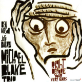 Michael Blake Trio - Right Before Your Ears '2005