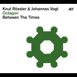 Knut Rossler, Johannes Vogt & Between The Times - Octagon '2010