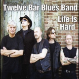 Twelve Bar Blues Band - Life Is Hard '2012