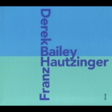 Derek Bailey & Franz Hautzinger - Bailey - Hautzinger '2002