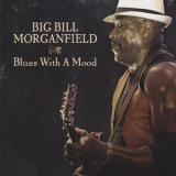 Big Bill Morganfield - Blues With A Mood '2013