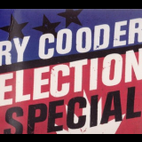Ry Cooder - Election Special '2012
