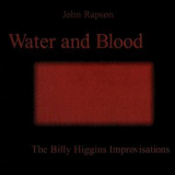 John Rapson - Water And Blood: The Billy Higgins Improvisations '2002