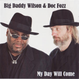 Big Daddy Wilson & Doc Fozz - My Day Will Come '2008