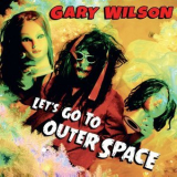 Gary Wilson - Let's Go To Outer Space '2017