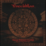 Tenochtitlan - Эпоха Пятого Солнца '2005