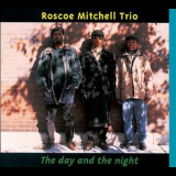 Roscoe Mitchell Trio - The Day And The Night '1997