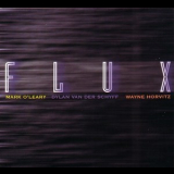 Mark O'leary, Dylan Van Der Schyff, Wayne Horvitz - Flux '2007