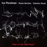 Perelman, Hertlein, Duval - Near To The Wild Heart '2010
