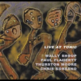 Wally Shoup, Paul Flaherty, Thurston Moore, Chris Corsano - Live At Tonic '2003