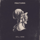 Fractures - Still Here '2017
