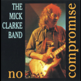 Mick Clarke Band, The - No Compromise '1995