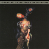 Swans Related Project - Jarboe / Sacrificial Cake '1995