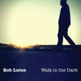 Rob Lutes - Walk In The Dark '2017