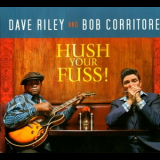 Dave Riley & Bob Corritore - Hush Your Fuss! '2013