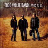 Todd Wolfe Band - Miles To Go '2013