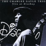 Charles Gayle Trio - Live At Disobey '1994