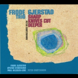 Frode Gjerstad Trio With Peter Brotzmann - Sharp Knives Cut Deeper '2003