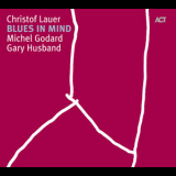 Christof Lauer Trio - Blues In Mind '2007