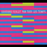 Edouard Ferlet - Par Tous Les Temps '2004