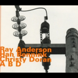 Ray Anderson, Han Bennink, Christy Doran - A B D '2011