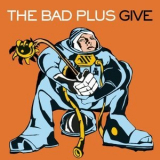 The Bad Plus - The Bad Plus Give '2004