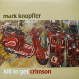 Mark Knopfler - Kill To Get Crimson '2007