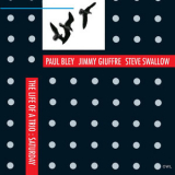 Paul Bley, Jimmy Guiffre, Steve Swallow - The Life Of A Trio: Saturday '2007