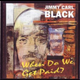 Jimmy Carl Black - When Do We Get Paid? '2006