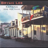 Bryan Lee - Katrina Was Her Name '2007