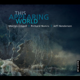 Marilyn Crispell, Richard Nunns, Jeff Henderson - This Appearing World '2011