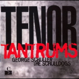 George Schuller The Schulldogs - Tenor Tantrums '1999