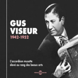 Gus Viseur - 1942 - 1952 (l'accordeon Musette Eleve Au Rang Des Beaux Arts) '2012