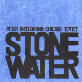 Peter Brotzmann Chicago Tentet - Stone Water '2000