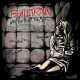 Bulletrain - What You Fear The Most '2016