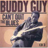 Buddy Guy - Can't Quit The Blues (CD3) '2006