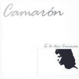 Camaron De La Isla - Te Lo Dice CamarГіn '1986