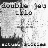 Double Jeu Trio - Actual Stories '1995
