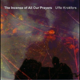 Uffe Krokfors - The Incense Of All Our Prayers '2008