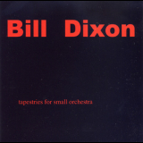 Bill Dixon - Tapestries For Small Orchestra (2CD) '2009