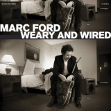 Marc Ford - Weary And Wired '2007