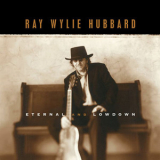 Ray Wylie Hubbard - Eternal And Lowdown '2001