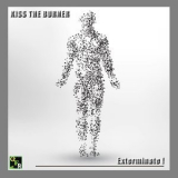 Kiss The Burner - Exterminate! '2017