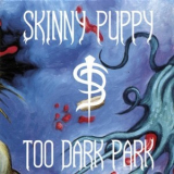 Skinny Puppy - Too Dark Park '1990