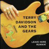 Terry Davidson & The Gears - Leave Here Runnin' '2004